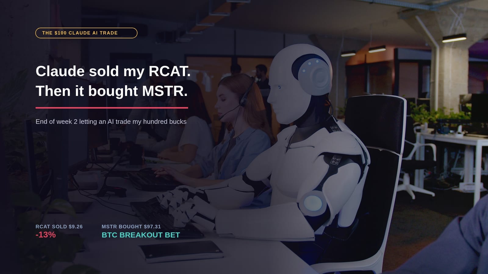 I let Claude AI trade $100 on Robinhood, end of week 2: it dumped RCAT at a 13% loss and bought MSTR instead of anything I wanted