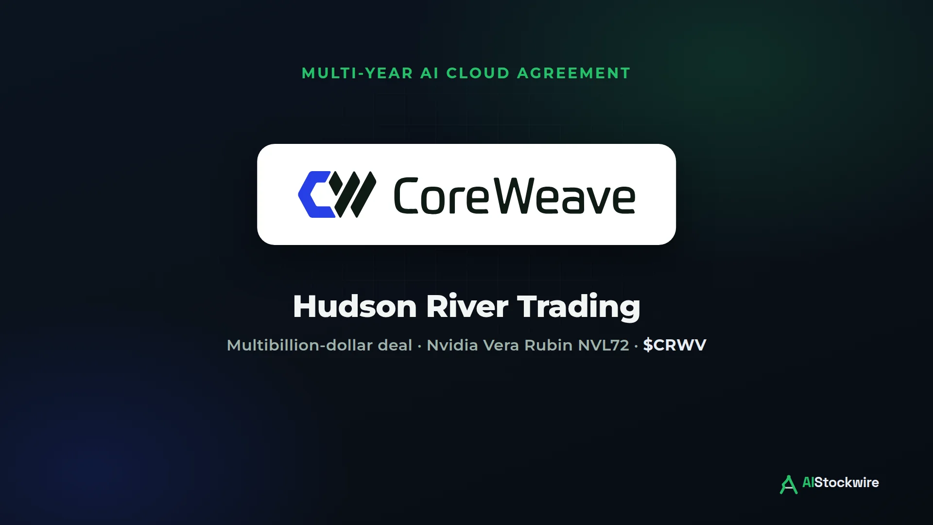 CoreWeave (CRWV) signed a multibillion-dollar AI cloud deal with Hudson River Trading, but neither company disclosed the terms.